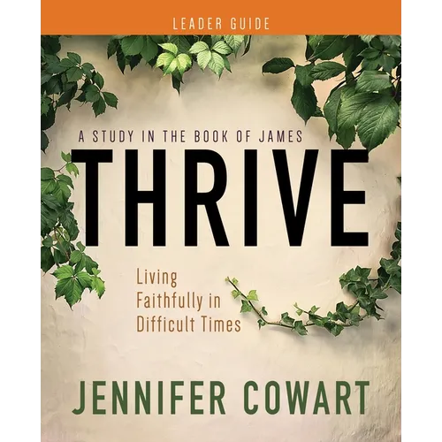Thrive Women's Bible Study Leader Guide: Living Faithfully in Difficult Times - Paperback
