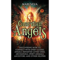 Guardian Angels: Discovering How to Connect with Spirit Guides, Angels, Departed Loved Ones, Archangels, Spirit Animals, Ancestors, and Other Helpers - Hardcover