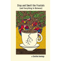 Stop and Smell the Fractals (and Everything In Between) - Paperback