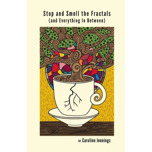 Stop and Smell the Fractals (and Everything In Between) - Paperback