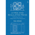 A Free and Regulated Press: Defending Coercive Independent Press Regulation - Paperback