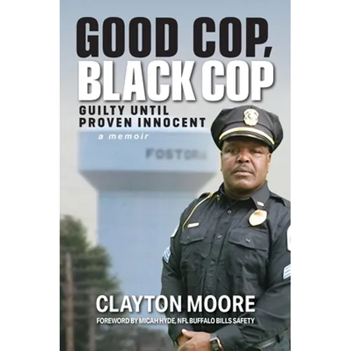 Good Cop, Black Cop: Guilty Until Proven Innocent (A Memoir)