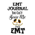 EMT Journal: You Can't Scare Me I'M An EMT - Paperback