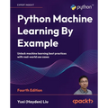 Python Machine Learning By Example - Fourth Edition: Unlock machine learning best practices with real-world use cases - Paperback