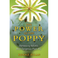 The Power of the Poppy: Harnessing Nature's Most Dangerous Plant Ally - Paperback