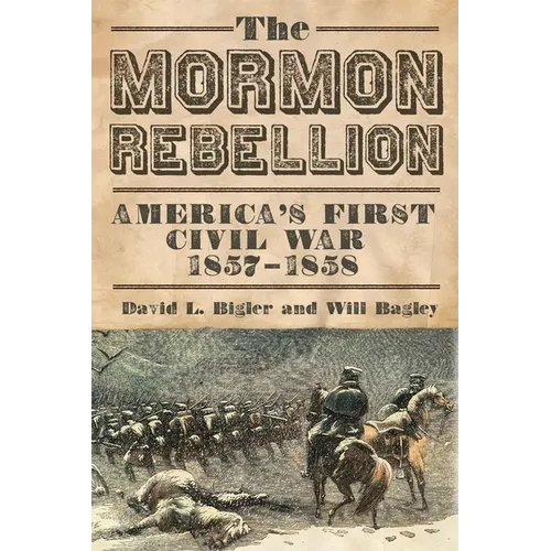 The Mormon Rebellion: America's First Civil War, 1857-1858