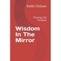 Wisdom In The Mirror: Passing Life Forward - Paperback