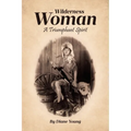 Wilderness Woman: A Triumphant Spirit - Paperback
