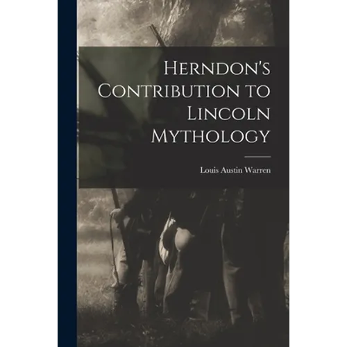 Herndon's Contribution to Lincoln Mythology