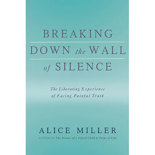 Breaking Down the Wall of Silence: The Liberating Experience of Facing Painful Truth - Paperback