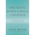 Breaking Down the Wall of Silence: The Liberating Experience of Facing Painful Truth - Paperback