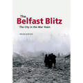 The Belfast Blitz: The City in the War Years - Paperback