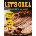 Let's Grill Missouri's Best BBQ Recipes ***Large Print Edition***: Includes Kansas City and St-Louis Barbecue Styles