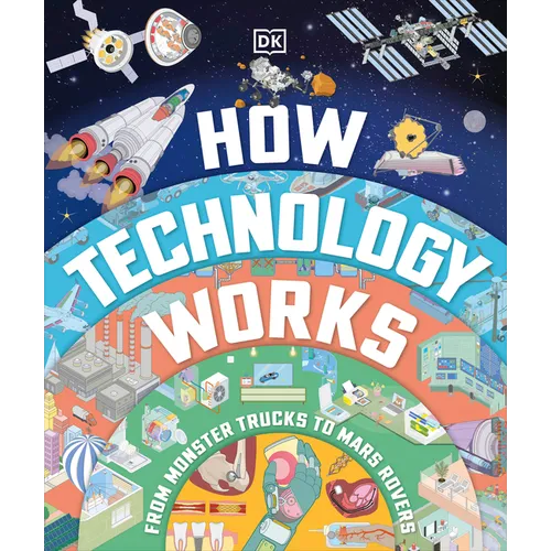 How Technology Works: From Monster Trucks to Mars Rovers - Hardcover
