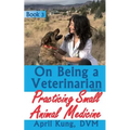 On Being a Veterinarian: Book 3: Practicing Small Animal Medicine - Paperback