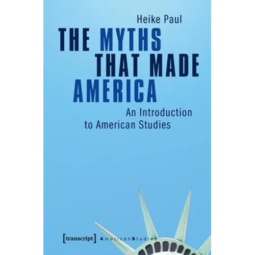 The Myths That Made America: An Introduction to American Studies