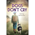 Dogs Don't Cry - Novels of the Great War