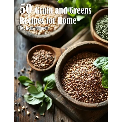 50 Grain and Greens Recipes for Home - Paperback