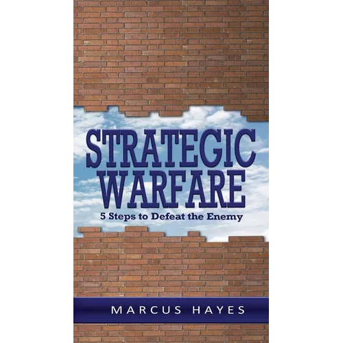 Strategic Warfare: 5 Steps to Defeat the Enemy - Paperback