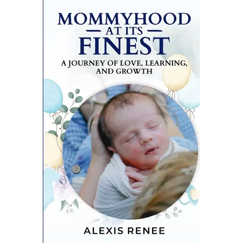 Mommyhood At Its Finest: A journey Of Love, Learning and Growth: A journey - Paperback
