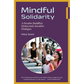 Mindful Solidarity: A Secular Buddhist Democratic Socialist Dialogue - Paperback