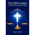 The Faithful Lawyer: Flourishing from Law Study to Practice