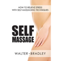 Self-Massage: How to Relieve Stress with Self-Massaging Techniques - Paperback