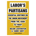 Labor's Partisans: Essential Writings on the Union Movement from the 1950s to Today - Hardcover