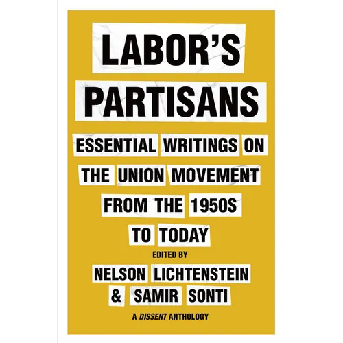 Labor's Partisans: Essential Writings on the Union Movement from the 1950s to Today - Hardcover