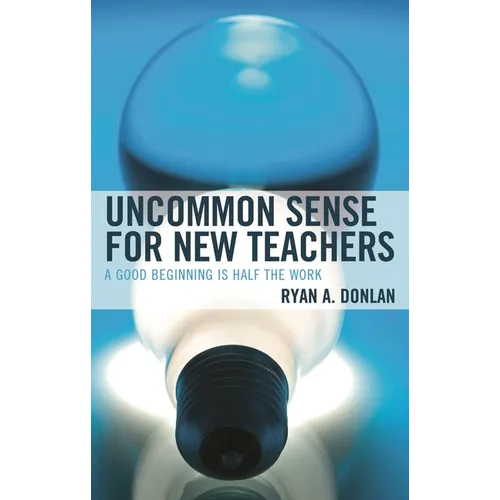 Uncommon Sense for New Teachers: A Good Beginning Is Half the Work - Paperback