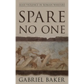 Spare No One: Mass Violence in Roman Warfare - Paperback