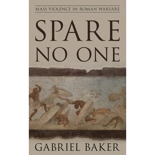 Spare No One: Mass Violence in Roman Warfare - Paperback