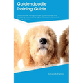 Goldendoodle Training Guide Goldendoodle Training Includes: Goldendoodle Tricks, Socializing, Housetraining, Agility, Obedience, Behavioral Training, - Paperback