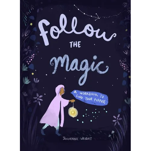 Follow the Magic: A Workbook to Find Your Purpose - Paperback