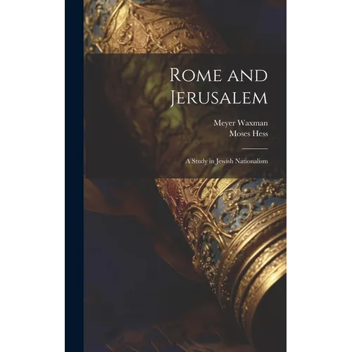 Rome and Jerusalem: A Study in Jewish Nationalism - Hardcover