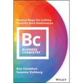 Business Chemistry: Practical Magic for Crafting Powerful Work Relationships - Hardcover