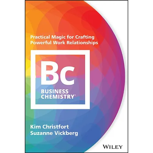 Business Chemistry: Practical Magic for Crafting Powerful Work Relationships - Hardcover