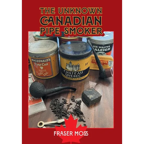 The Unknown Canadian Pipe Smoker - Hardcover
