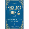 Sherlock Holmes and The Unwanted Client - Paperback