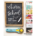 Charm School - 18 Quilts from 5 Squares: A Beginner's Guide - Paperback