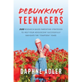 Debunking Teenagers: 200 research-based parenting strategies to help your adolescent successfully navigate the "tempteen" years - Paperback