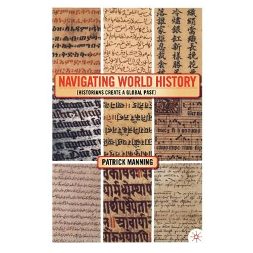 Navigating World History: Historians Create a Global Past - Hardcover