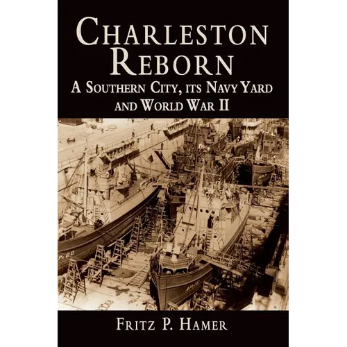 Charleston Reborn: A Southern City, Its Navy Yard and World War II