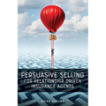 Persuasive Selling for Relationship Driven Insurance Agents - Paperback