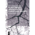 Plantinga's 'Warranted Christian Belief': Critical Essays with a Reply by Alvin Plantinga - Paperback