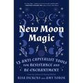New Moon Magic: 13 Anti-Capitalist Tools for Resistance and Re-Enchantment - Paperback
