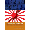 Dawn of the Rising Sun: Why Did Japan Declare War on the World?