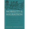 Mobility and Migration: East Anglian Founders of New England, 1629-1640