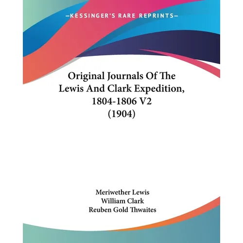 Original Journals Of The Lewis And Clark Expedition, 1804-1806 V2 (1904)