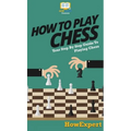 How To Play Chess: Your Step By Step Guide To Playing Chess - Hardcover